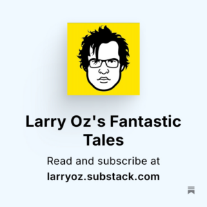 Substack Larry Oz's Fantastic Tales